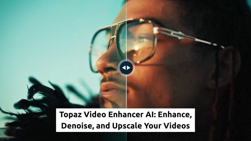 Topaz Video Enhancer AI:videokwaliteit opschalen en herstellen | Handleiding en workflow 