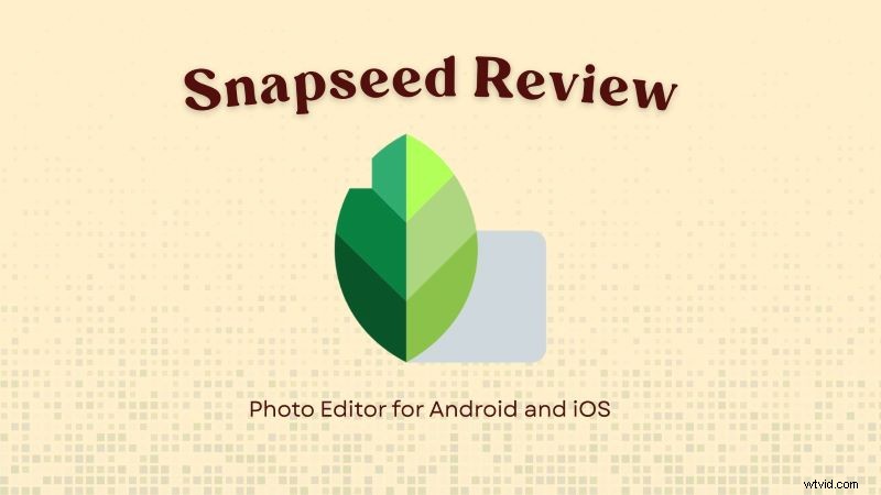 Snapseed Review:krachtige mobiele fotobewerking – is het de moeite waard? 