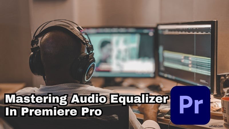 Master Premiere Pro Audio-equalisatie:een praktische gids voor helderder, professioneel geluid 