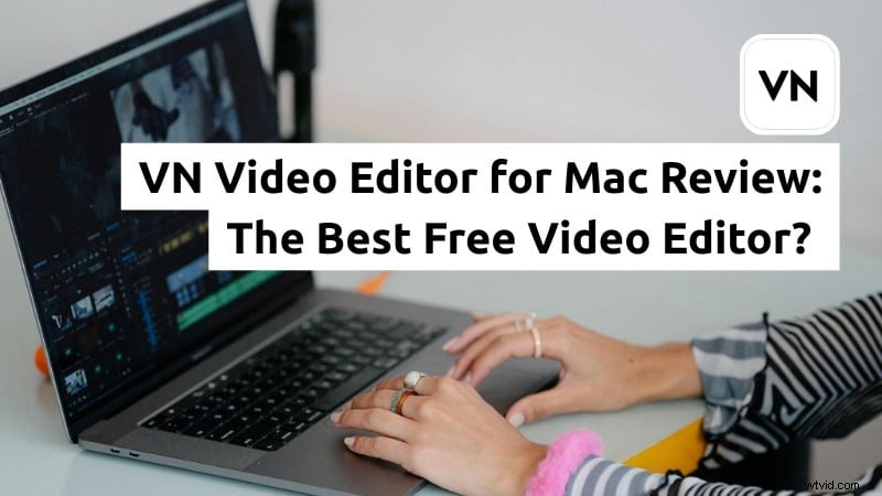 VN Video Editor voor Mac:gratis recensie en beste alternatieven 2024 