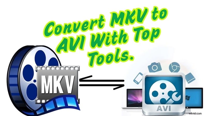 Snelle conversie van MKV naar AVI:5 gratis tools met geavanceerde bewerkingsfuncties 