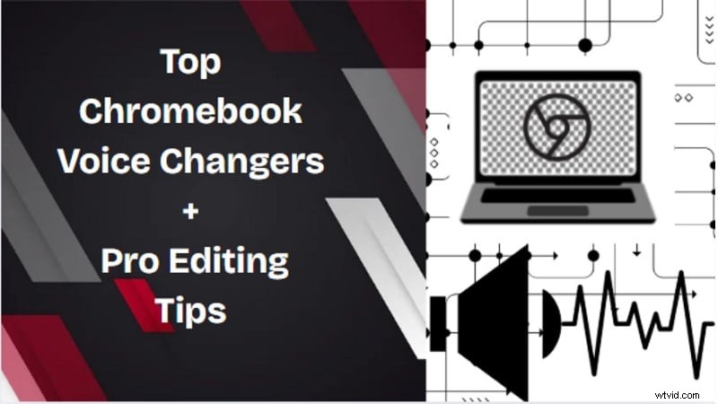 Belangrijkste stemwisselaars voor Chromebook:Verbeter gaming en contentcreatie 