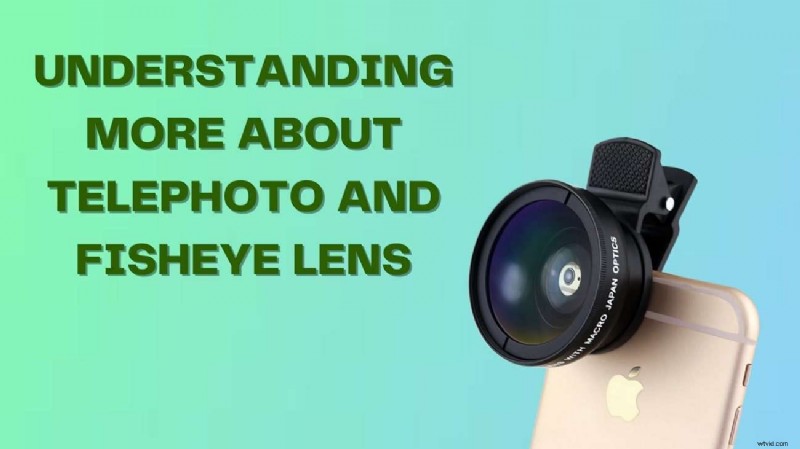 Top telefoto- en fisheye-lenzen voor iPhone en Android:maak verbluffende foto s 