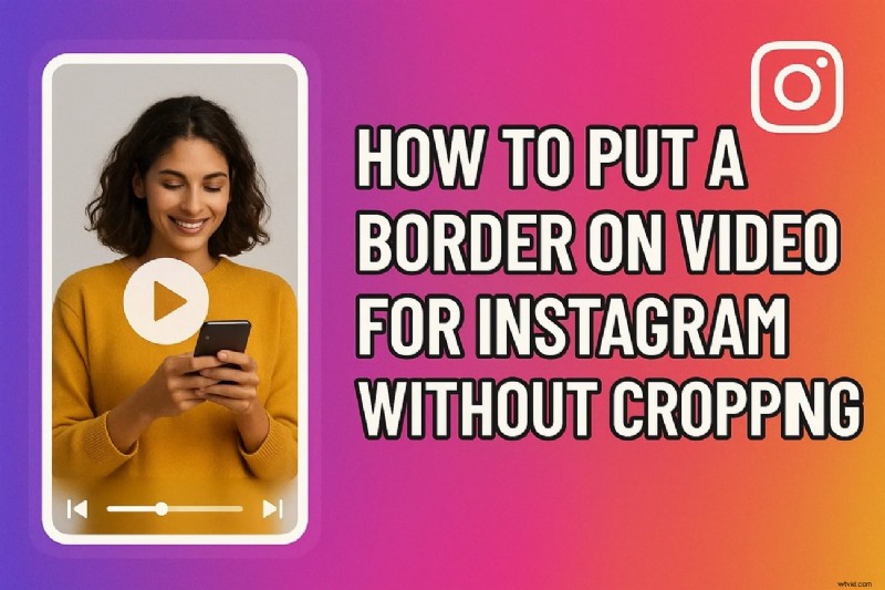 Verbeter Instagram-video s:voeg randen toe zonder bij te snijden - een complete gids 