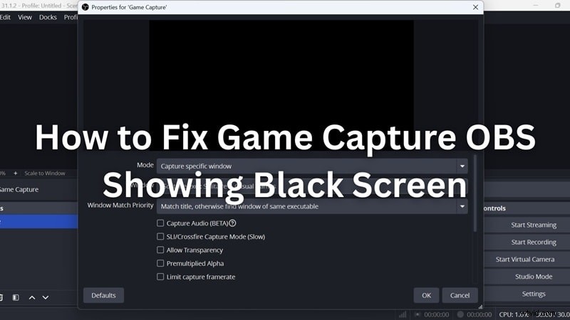 Problemen oplossen met OBS Black Screen:oplossingen en oplossingen voor het vastleggen van games 